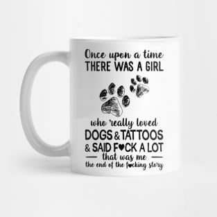 Once Upon A Time There Was A Girl Really Loved Dogs And Tattoos Mug